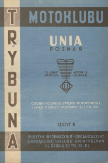 Trybuna Motoklubu Unia Poznań : biuletyn informacyjno-organizacyjny Zarządu Motoklubu „Unia” Poznań. 1958, z. 6