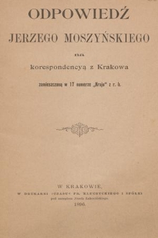 Odpowiedź Jerzego Moszyńskiego na korespondencyą z Krakowa zamieszczoną w 17 numerze "Kraju" z r.b.