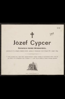 Józef Cypcer Towarzysz Sztuki Drukarskiej, przeżywszy lat 41, [...] dnia 13 Sierpnia 1871 r. zasnął w Bogu [...]
