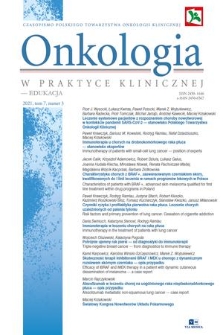 Onkologia w Praktyce Klinicznej - Edukacja : czasopismo Polskiego Towarzystwa Onkologii Klinicznej. T. 7, 2021, nr 3