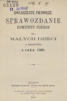 Dwudzieste Pierwsze Sprawozdanie Komitetu Ochron dla Małych Dzieci w Krakowie z roku 1868