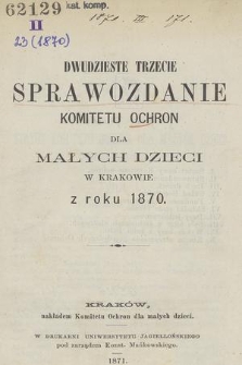 Dwudzieste Trzecie Sprawozdanie Komitetu Ochron dla Małych Dzieci w Krakowie z roku 1870
