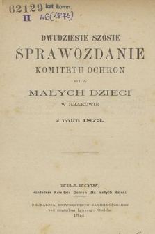Dwudzieste Szóste Sprawozdanie Komitetu Ochron dla Małych Dzieci w Krakowie z roku 1873