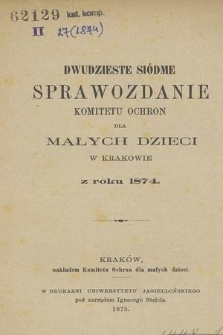 Dwudzieste Siódme Sprawozdanie Komitetu Ochron dla Małych Dzieci w Krakowie z roku 1874