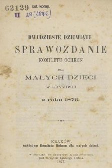 Dwudzieste Dziewiąte Sprawozdanie Komitetu Ochron dla Małych Dzieci w Krakowie z roku 1876