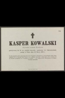 Kasper Kowalski obywatel miasta Krakowa przeżywszy lat 81 [...] zasnął w Panu dnia 22 Marca 1892 r. [...]