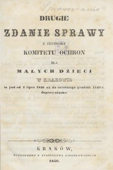 Drugie Zdanie Sprawy z Czynności Komitetu Ochron dla Małych Dzieci w Krakowie : to jest od 1 lipca 1848 aż do ostatniego grudnia 1849 r. doprowadzone