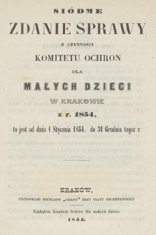 Siódme Zdanie Sprawy z Czynności Komitetu Ochron dla Małych Dzieci w Krakowie z r. 1854 : to jest od dnia 1 stycznia 1854, do 31 grudnia tegoż r.