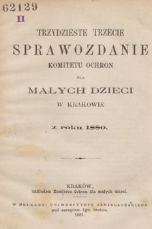 Trzydzieste Trzecie Sprawozdanie Komitetu Ochron dla Małych Dzieci w Krakowie z roku 1880