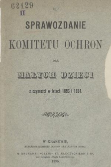 Sprawozdanie Komitetu Ochron dla Małych Dzieci z Czynności w Latach 1893 i 1894