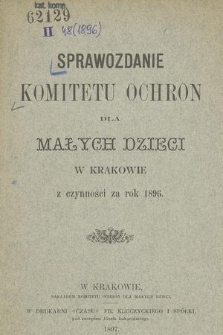 Sprawozdanie Komitetu Ochron dla Małych Dzieci w Krakowie z Czynności za Rok 1896