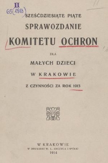 Sześćdziesiąte Piąte Sprawozdanie Komitetu Ochron dla Małych Dzieci w Krakowie z Czynności za Rok 1913