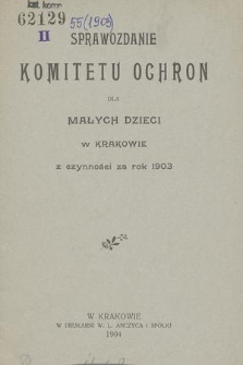 Sprawozdanie Komitetu Ochron dla Małych Dzieci w Krakowie z Czynności za Rok 1903