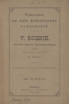 Wydawnictwo na Cele Dobroczynne Samborskie. Nowa Serya Illustrowana. R.5, 1881/1882