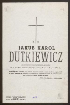 Ś. p. Jakub Karol Dutkiewicz lekarz weterynarii […] ur. 17 VII 1915 r. w Krynicy, zmarł nagle […] dnia 25 grudnia 1974 roku