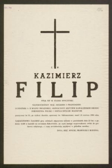 Ś. P. Kazimierz Filip ppłk WP w stanie spoczynku [...] uczestnik I i II wojny światowej [...] przeżywszy lat 91 [...] zmarł 18 czerwca 1986 roku [...]
