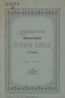 Alfabetyczny Spis P. T. Członków Założycieli i Rocznych : sprawozdanie z odbytych wyścigów w roku 1894 oraz zamknięcie rachunków za czas od 1 stycznia do 31 grudnia 1894 r.