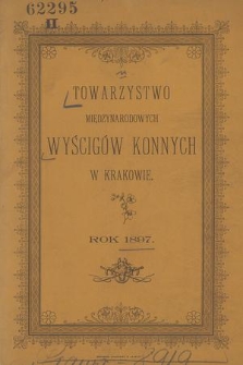 Alfabetyczny Spis P. T. Członków Założycieli i Rocznych : rezultaty z odbytych wyścigów w roku 1897 oraz zamknięcie rachunków za czas od 1 stycznia do 31 grudnia 1897 R.