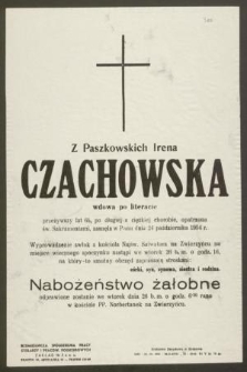 Z Paszkowskich Irena Czachowska wdowa po literacie przeżywszy lat 65, po długiej a ciężkiej chorobie, opatrzona św. Sakramentami, zasnęła w Panu dnia 24 października 1954