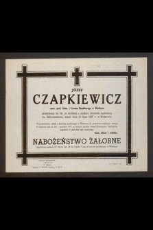 Józef Czapkiewicz emer. prof. Gimn. i Liceum Handlowego w Wieliczce przeżywszy lat 59 [...] zmarł dnia 19 lipca 1957 r. w Krakowie.[...]