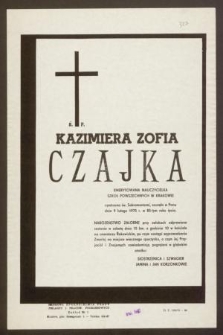 Ś. P. Kazimiera Zofia Czajka emerytowana nauczycielka szkół powszechnych w Krakowie [...] zasnęła w Panu dnia 9 lutego 1975 r. w 85-tym roku życia [...]