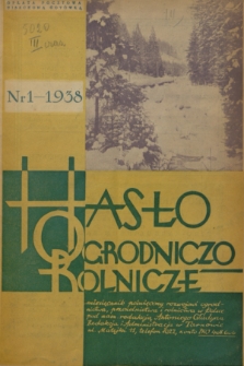 Hasło Ogrodniczo-Rolnicze : miesięcznik poświęcony rozwojowi ogrodnictwa, pszczelnictwa i rolnictwa w Polsce. R. 7, 1938, nr 1