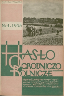 Hasło Ogrodniczo-Rolnicze : miesięcznik poświęcony rozwojowi ogrodnictwa, pszczelnictwa i rolnictwa w Polsce. R. 7, 1938, nr 4