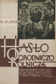 Hasło Ogrodniczo-Rolnicze : miesięcznik poświęcony rozwojowi ogrodnictwa, pszczelnictwa i rolnictwa w Polsce. R. 7, 1938, nr 9