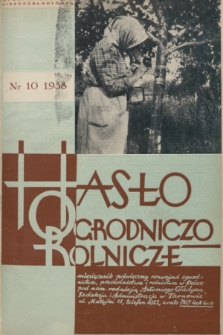 Hasło Ogrodniczo-Rolnicze : miesięcznik poświęcony rozwojowi ogrodnictwa, pszczelnictwa i rolnictwa w Polsce. R. 7, 1938, nr 10