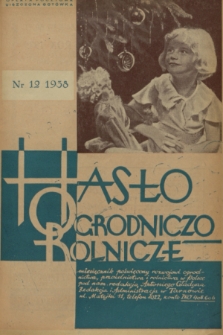 Hasło Ogrodniczo-Rolnicze : miesięcznik poświęcony rozwojowi ogrodnictwa, pszczelnictwa i rolnictwa w Polsce. R. 7, 1938, nr 12