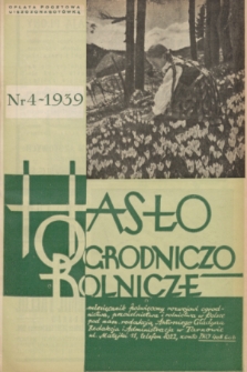 Hasło Ogrodniczo-Rolnicze : miesięcznik poświęcony rozwojowi ogrodnictwa, pszczelnictwa i rolnictwa w Polsce. R. 8, 1939, nr 4