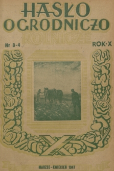 Hasło Ogrodniczo-Rolnicze : dwumiesięcznik poświęcony podniesieniu produkcji ogrodniczej w Polsce. R. 10, 1947, nr 3-4