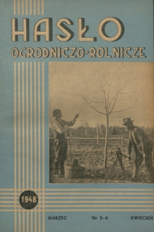 Hasło Ogrodniczo-Rolnicze : czasopismo poświęcone podniesieniu produkcji ogrodniczej w Polsce. R. 11, 1948, nr 3-4
