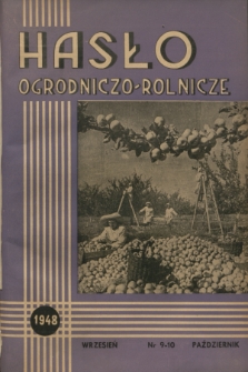 Hasło Ogrodniczo-Rolnicze : czasopismo poświęcone podniesieniu produkcji ogrodniczej w Polsce. R. 11, 1948, nr 9-10