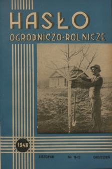 Hasło Ogrodniczo-Rolnicze : czasopismo poświęcone podniesieniu produkcji ogrodniczej w Polsce. R. 11, 1948, nr 11-12