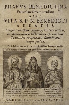 Pharvs Benedictina Vniuersum Orbem irradians, Sive Vita S. P. N. Benedicti Abbatis [...]