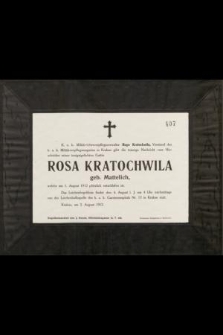 K. u. k. Militär-Oberverpflegsverwalter Hugo Kratochwila, [...] gibt die traurige Nachricht vom Hinscheiden seiner innigstgeliebten Gattin Rosa Kratochwila geb. Mattelich, welche am 1. August 1912 plötzlich entschlafen ist