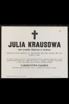 Julia Krausowa : żona urzędnika Magistratu m. Krakowa, [...] dnia 30-go kwietnia 1903 roku zasnęła w Panu