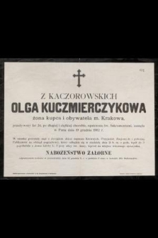 Olga z Kaczorowskich Kuczmierczykowa : żona kupca i obywatela m. Krakowa, [...] zasnęła w Panu dnia 19 grudnia 1902 r.
