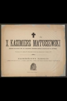 X. Kazimierz Matuszewski, kanonik Kollegiaty WW. ŚŚ. w Krakowie [...] przeżywszy lat 81 [...] zakończył życie doczesne dnia 10 Kwietnia 1877 r.