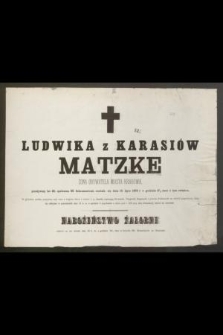 Ludwika z Karasiów Matzke [...] przeżywszy lat 33 [...] rozstała się dnia 13 lipca 1878 r. o godzinie 6 ½ rano z tym światem