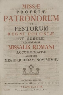 Missæ Propriæ Patronorum Et Festorum Regni Poloniæ Et Sueciæ : Ad Normam Missalis Romani Accomodatæ : Accedunt Missæ Quædam Novissimæ : Cum Licentia Ordinarii