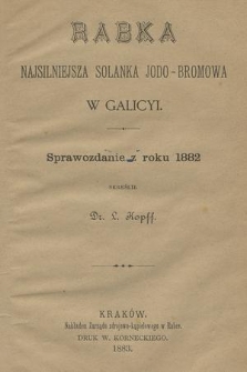 Rabka najsilniejsza solanka jodo-bromowa w Galicyi : sprawozdanie z roku 1882