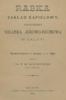 Rabka : zakład kąpielowy : najsilniejsza solanka jodowo-bromowa w Galicyi : sprawozdanie z sezonu z r. 1890