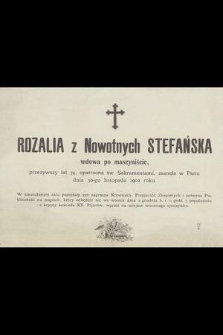 Rozalia z Nowotnych Stefańska wdowa po maszyniście [...] zasnęła w Panu dnia 30-go listopada 1902 roku