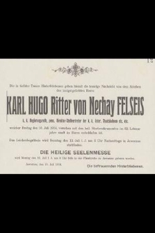 Karl Hugo Ritter von Nechay Felseis [...] welcher Freitag den 10. Juli 1914, versehen mit den heil. Sterbesakrament im 62. Lebensjahre sanft im Herrn entschlafen ist [...]