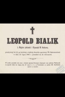 Leopold Bialik b. Majster piekarski i Obywatel m. Krakowa, przeżywszy lat 52 [...], w dniu 25 Lipca 1885 r. przeniósł się do wieczności
