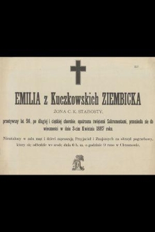 Emilia z Kuczkowskich Ziembicka żona c. k. starosty, przeżywszy lat 56 [...] przeniosła się do wieczności w dniu 3-cim kwietnia 1887 roku [...]