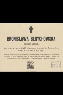 Bronisława Berychowska córka majstra szklarskiego, przeżywszy lat 24, [...], zasnęła w Panu dnia 29 Maja 1893 r.
