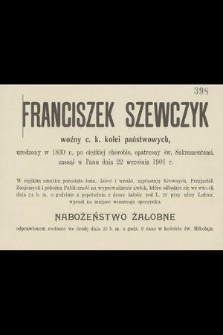 Franciszek Szewczyk woźny c. k. kolei państwowych urodzony w 1830 r. [...] zasnął w Panu dnia 22 września 1901 r.
